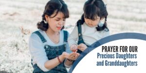 Prayer For Our Precious Daughters And Granddaughters