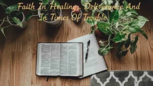 Prayers For Faith In Healing, Deliverance And In Times Of Trouble