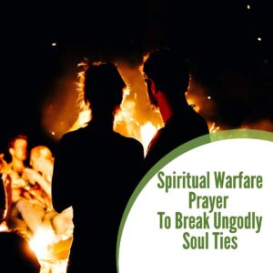 Spiritual Warfare Prayer To Break Ungodly Soul Ties