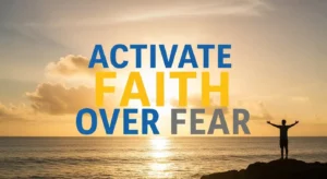 Prayer To Activate Faith Over Fear